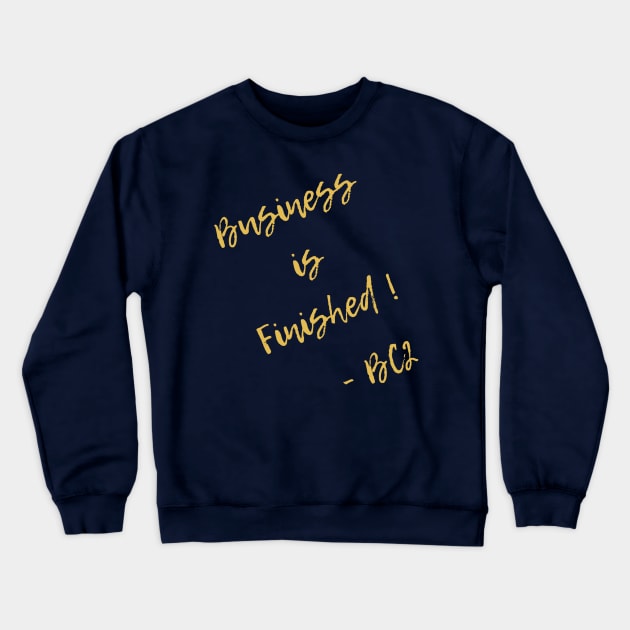 Business is finished Crewneck Sweatshirt by ATSW The Escape Pod